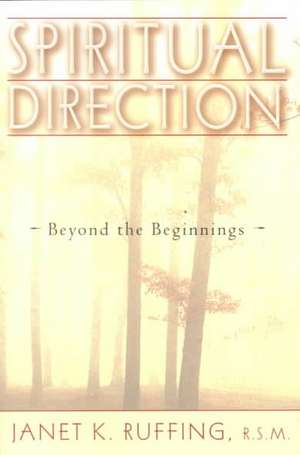 Spiritual Direction: Beyond the Beginnings de Janet K. Ruffing