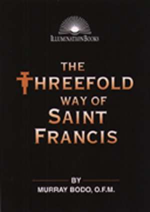 The Threefold Way of St. Francis de Murray Bodo