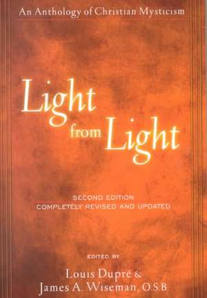 Light from Light: An Anthology of Christian Mysticism de Louis K Duprbe James a Wiseman