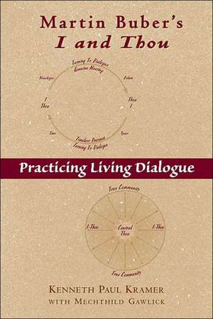 Martin Buber's I and Thou: Practicing Living Dialogue de Kenneth Paul Kramer