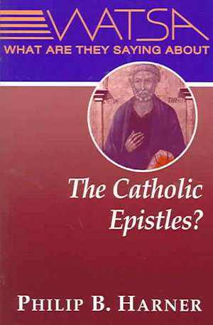 What Are They Saying about the Catholic Epistles? de Philip B. Harner