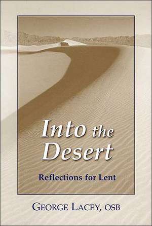 Into the Desert: Reflections for Lent de George Lacey