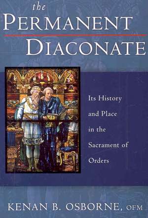 The Permanent Diaconate: Its History and Place in the Sacrament of Orders de Ofm Kenan B. Osborne