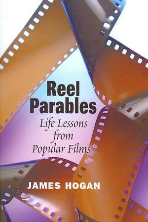 Reel Parables: Life Lessons from Popular Films de James Hogan