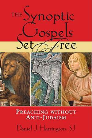 The Synoptic Gospels Set Free: Preaching Without Anti-Judaism de Daniel J. Harrington