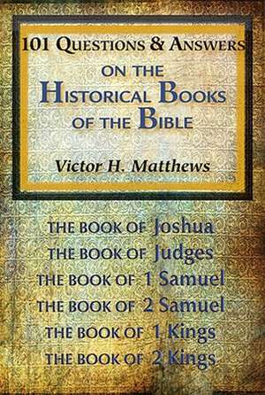 101 Questions & Answers on the Historical Books of the Bible de Victor H. Matthews