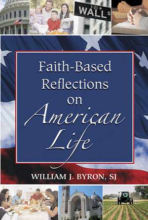 Faith-Based Reflections on American Life de Sj Byron, William J.