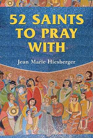 52 Saints to Pray with de Jean Marie Hiesberger