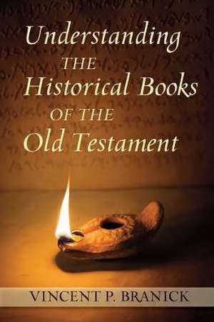 Understanding the Historical Books of the Old Testament de Vincent P. Branick