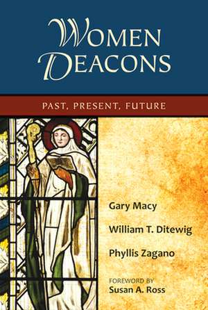 Women Deacons: Past, Present, Future de Gary Macy