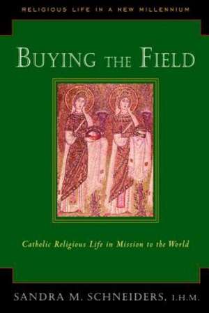 Buying the Field: Catholic Religious Life in Mission to the World de Sandra Marie Schneiders