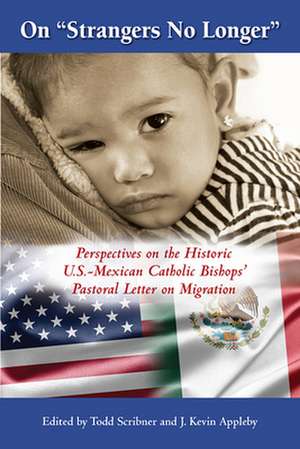 On "Strangers No Longer": Perspectives on the Historic U.S.-Mexican Bishops' Pastoral Letter on Migration de Todd Scribner