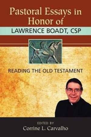 Pastoral Essays in Honor of Lawrence Boadt, CSP: Reading the Old Testament de Corrine L. Carvalho