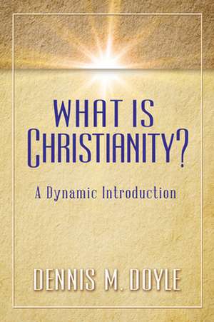 What Is Christianity? de Dennis M. Doyle