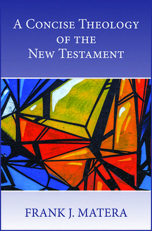 A Concise Theology of the New Testament de Frank J Matera