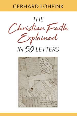 Christian Faith Explained in 50 Letters de Gerhard Lohfink