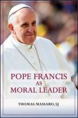 Pope Francis as Moral Leader de Thomas Massaro