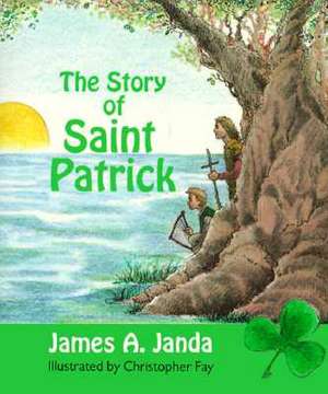 The Story of Saint Patrick de James A. Janda