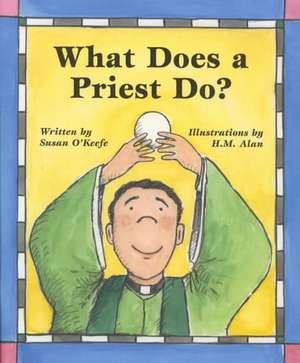 What Does a Priest Do?/What Does a Nun Do? de Susan Heyboer O'Keefe