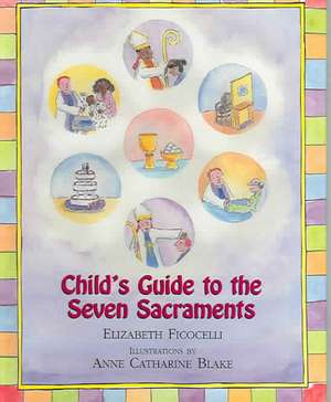 Child's Guide to the Seven Sacraments de Elizabeth Ficocelli