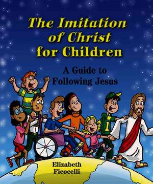 The Imitation of Christ for Children: A Guide to Following Jesus de Elizabeth Ficocelli