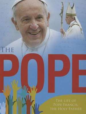 The: Pope the Life of Pope Francis, the Holy Father de Paul Harrison