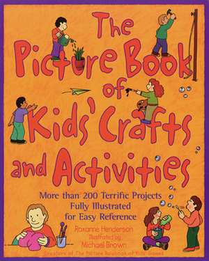 The Picture Book of Kids' Crafts and Activities de Roxanne Henderson