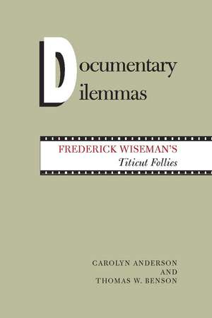 Documentary Dilemmas: Frederick Wiseman's Titicut Follies de Carolyn Anderson