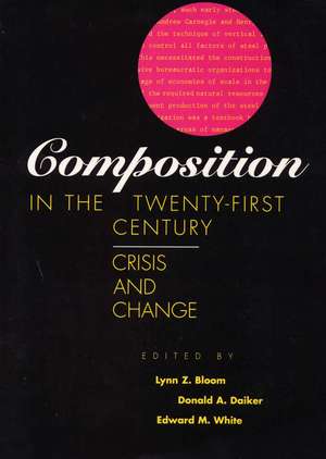 Composition in the Twenty-First Century: Crisis and Change de Lynn Z. Bloom