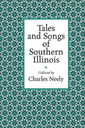 Tales and Songs of Southern Illinois de Charles Neely