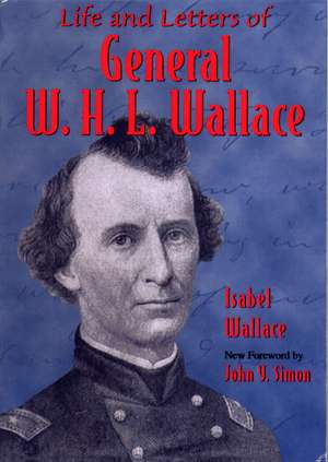 Life and Letters of General W. H. L. Wallace de Isabel Wallace