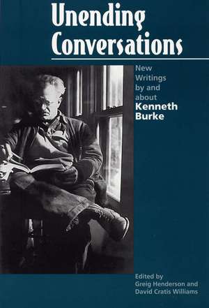 Unending Conversations: New Writings by and about Kenneth Burke de Greig E Henderson