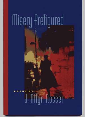 Misery Prefigured de Adjunct Professor J Allyn Rosser PhD