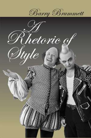 A Rhetoric of Style de Professor Barry Brummett PhD