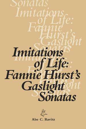 Imitations of Life: Fannie Hurst’s Gaslight Sonatas de Abe C. Ravitz