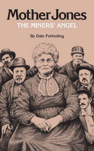 Mother Jones, The Miners' Angel de Dale Fetherling