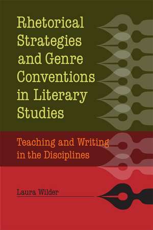 Rhetorical Strategies and Genre Conventions in Literary Studies: Teaching and Writing in the Disciplines de Laura Wilder