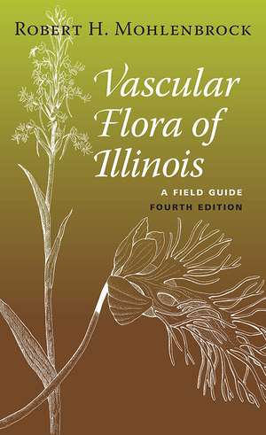 Vascular Flora of Illinois: A Field Guide, Fourth Edition de Robert H. Mohlenbrock