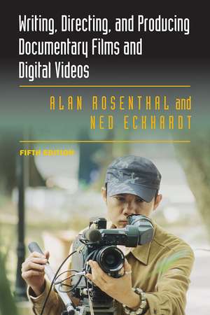 Writing, Directing, and Producing Documentary Films and Digital Videos de Alan Rosenthal