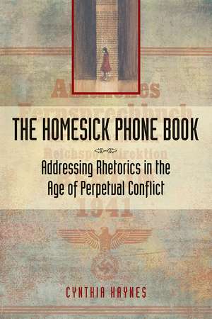 The Homesick Phone Book: Addressing Rhetorics in the Age of Perpetual Conflict de Cynthia Haynes