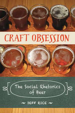 Craft Obsession: The Social Rhetorics of Beer de Jeff Rice