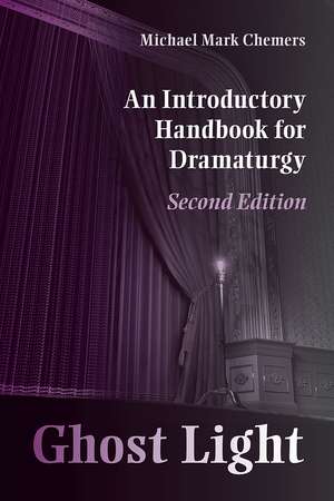 Ghost Light: An Introductory Handbook for Dramaturgy de Michael Mark Chemers