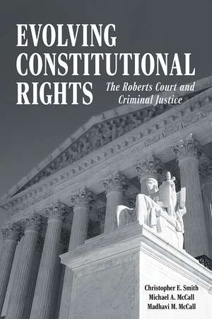 Evolving Constitutional Rights: The Roberts Court and Criminal Justice de Christopher E. Smith