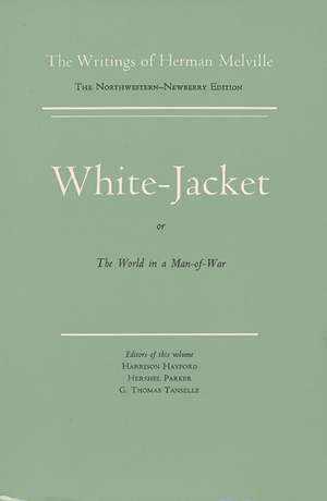 White Jacket, or The World in a Man-of-War: Volume Five, Scholarly Edition de Herman Melville