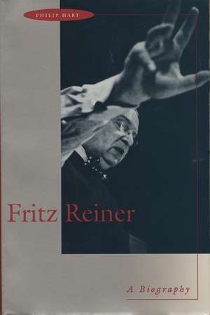 Fritz Reiner: A Biography de Philip Hart