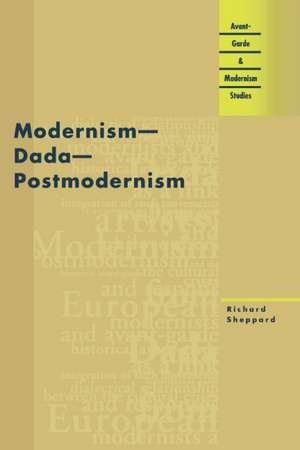 Modernism - Dada - Postmodernism de Richard Sheppard