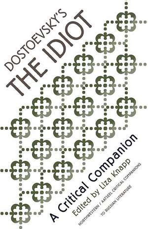 Dostoevsky's "The Idiot": A Critical Companion de Liza Knapp