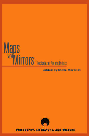 Maps and Mirrors: Topologies of Art and Politics de Steve Martinot