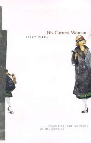 His Current Woman de Jerzy Pilch