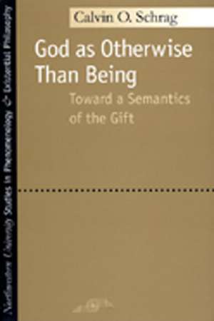 God as Otherwise Than Being: Toward a Semantics of the Gift de Calvin O. Schrag